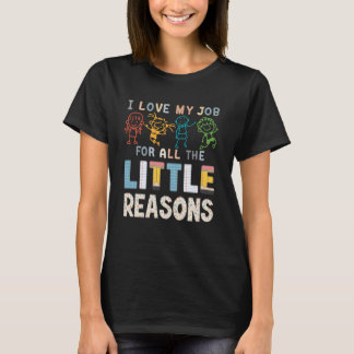 I Love My Job For All The Little Reasons Teacher T-Shirt