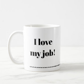 I love my job...NOT! Funny mug