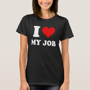 I Love My Job T-Shirt