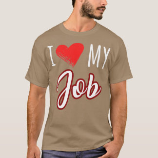 i love my job T-Shirt