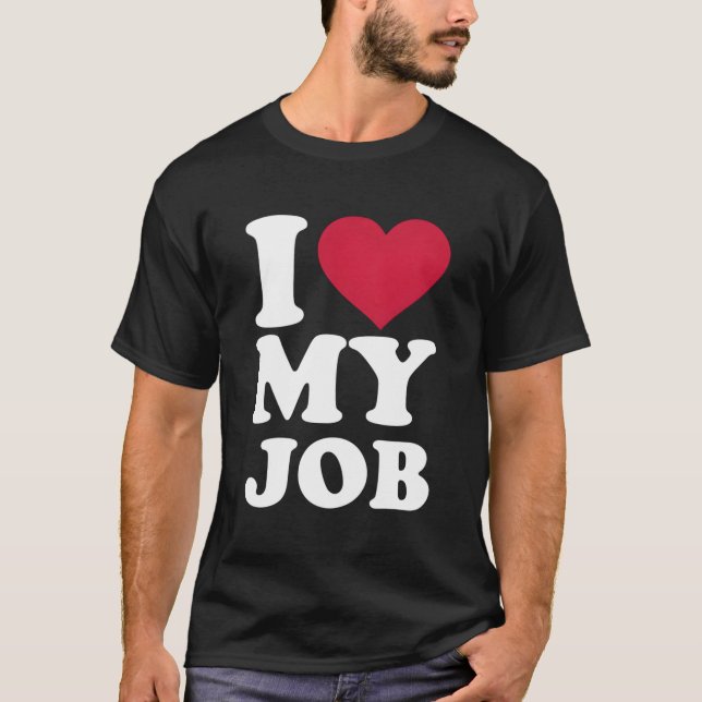 I Love My Job T-Shirt (Front)