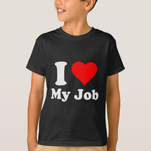 I Love My Job T-Shirt