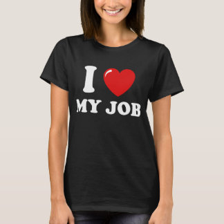 I Love My Job T-Shirt