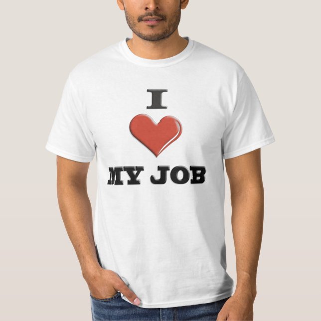 I Love My Job T-Shirt (Front)