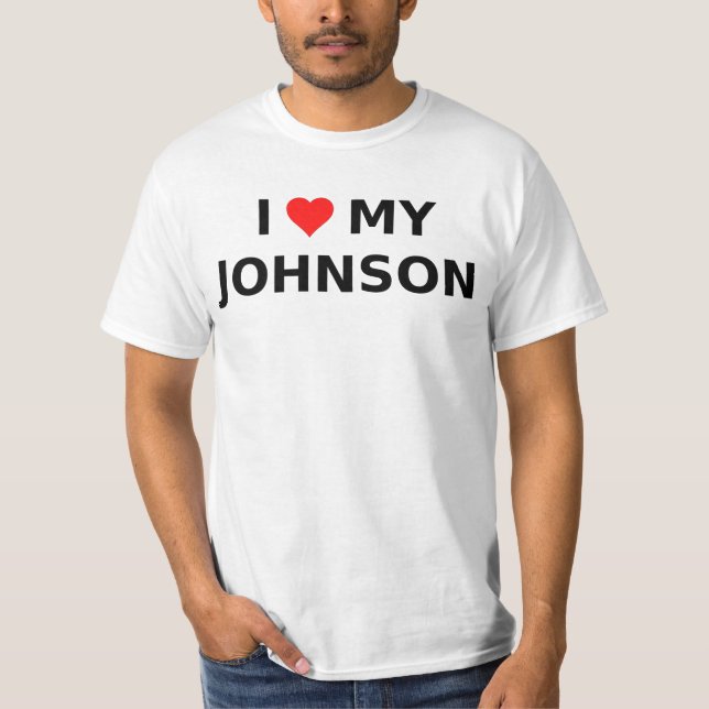 I Love My Johnson T-Shirt (Front)