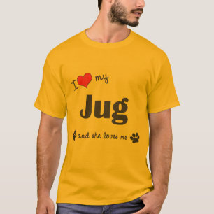 I Love My Jug (Female Dog) T-Shirt