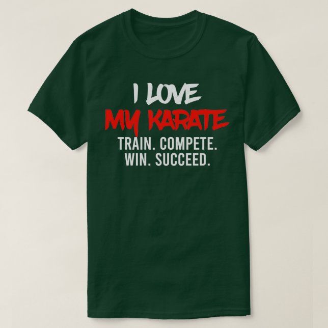 I Love My Karate Train Compete Win Succeed Instruc T-Shirt (Design Front)