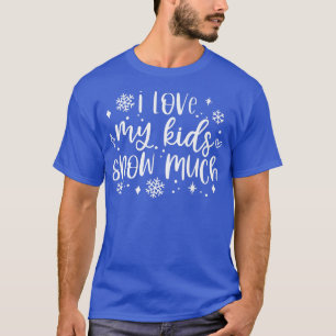 I Love My Kids Snow Much Winter Vibes Family Chris T-Shirt