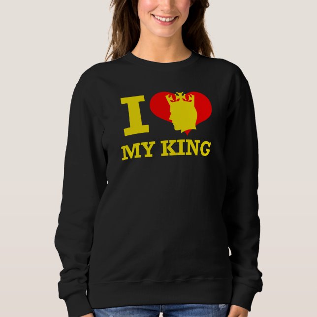 I Love My King Sweatshirt (Front)
