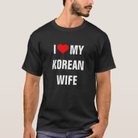 "I Love my Korean wife" T-Shirt