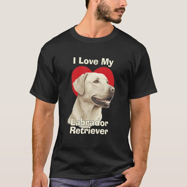 I Love My Labrador Retriever Puppy Dog T-Shirt (Front)