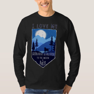 I Love My Labrador Retriever To The Moon &amp Back T-Shirt
