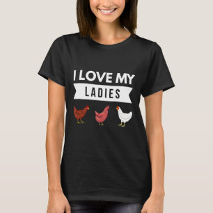 I Love My Ladies Chicken Farm T-Shirt