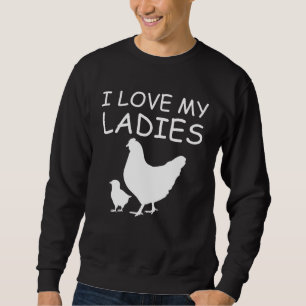 I Love My Ladies Chicken Raising Sweatshirt