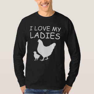 I Love My Ladies Chicken Raising T-Shirt
