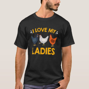 I Love My Ladies Chickens Owners Chicken T-Shirt