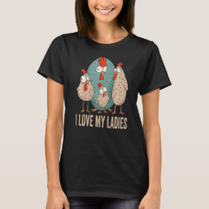 I Love My Ladies Farm Animal Farmer Funny Chicken T-Shirt