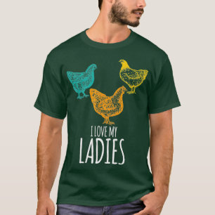 I Love My Ladies Funny Chicken Chick Pun Gift T-Shirt