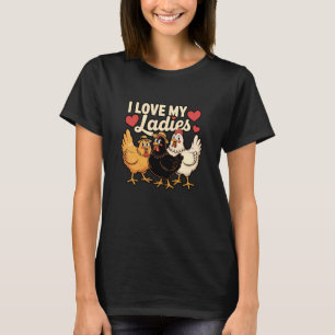 I Love My Ladies Funny Farm Bird Animal Farmer Chi T-Shirt