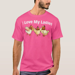 I Love My Ladies Funny Farmers Chicken T-Shirt