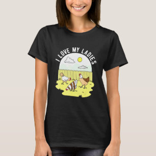 I Love My Ladies Hens Female Chicken Barn Animal T-Shirt