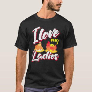 I Love My Ladies - Laying Farm Owner T-Shirt