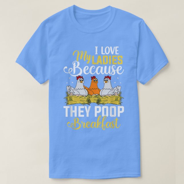 I love My Ladies Poop Breakfast Chicken Chicks Egg T-Shirt (Design Front)