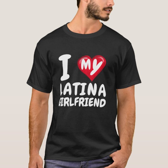I Love My Latina Girlfriend I Red Heart GF Couple  T-Shirt (Front)