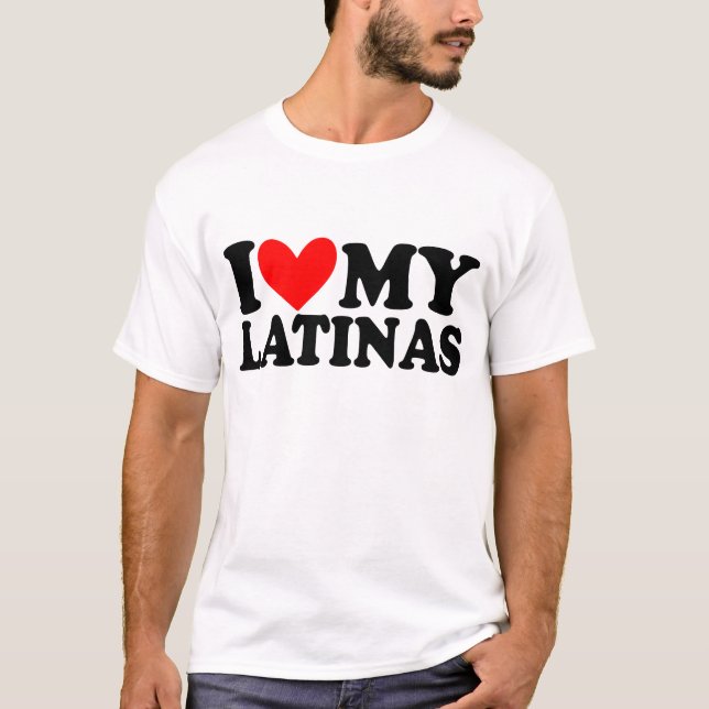 i love my latinas T-Shirt (Front)