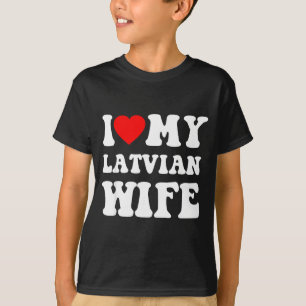 I Love My Latvian Wife Funny For Men Women  T-Shirt