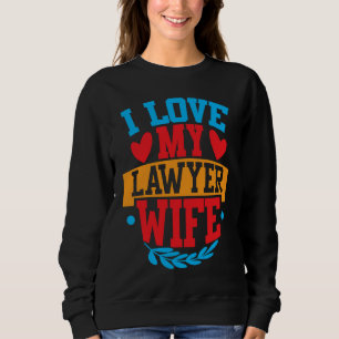 I Love My Lawyer Wife I Love My Wife Couple Valent Sweatshirt