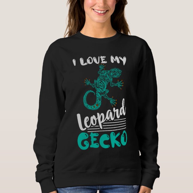 I Love My Leopard Gecko Lizard  Reptile Sweatshirt (Front)