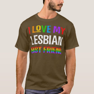 I Love My Lesbian Best Friend Rainbow LGBQT Gay Pr T-Shirt