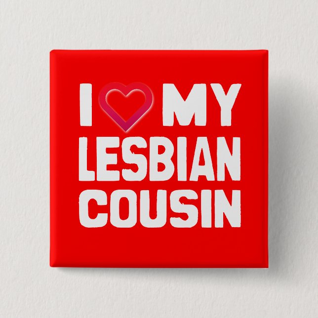 I LOVE MY LESBIAN COUSIN - -.png 15 Cm Square Badge (Front)