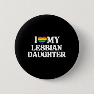 I Love My Lesbian Daughter 6 Cm Round Badge