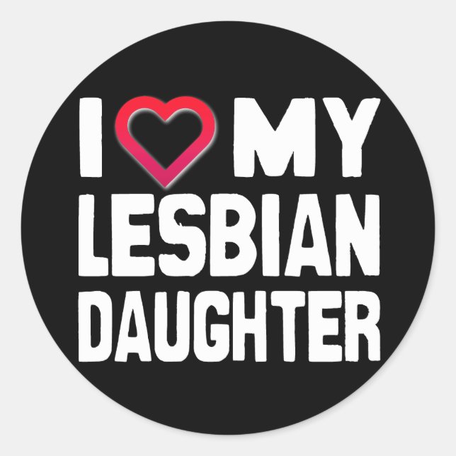 I LOVE MY LESBIAN DAUGHTER - -.png Classic Round Sticker (Front)