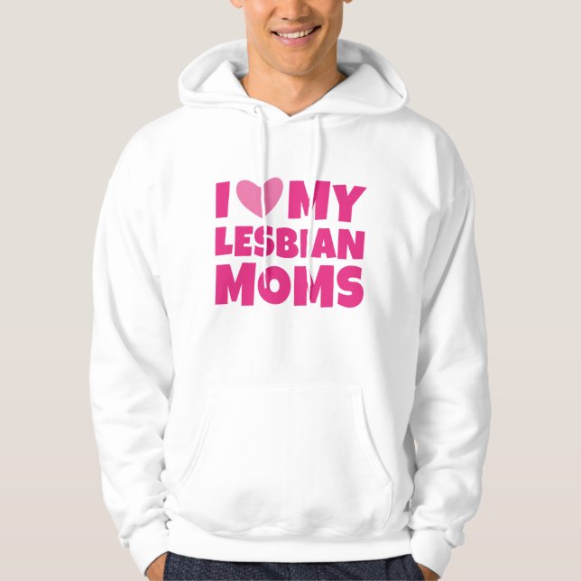 I Love My Lesbian Moms Hoodie (Front)
