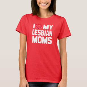 I LOVE MY LESBIAN MOMS - -.png T-Shirt