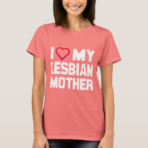 I LOVE MY LESBIAN MOTHER - -.png T-Shirt