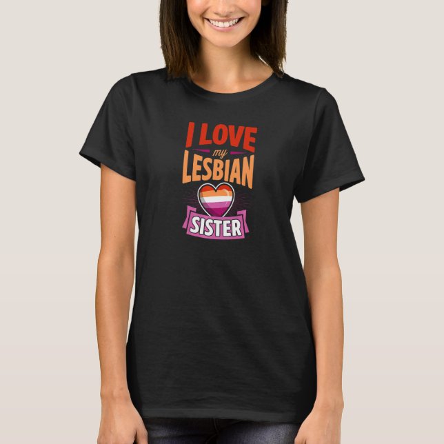 I Love My Lesbian Sister Cute Proud Gay Lgbtq Sibl T-Shirt (Front)