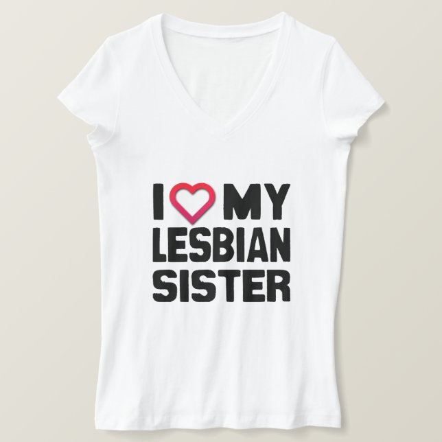 I LOVE MY LESBIAN SISTER -.png T-Shirt (Design Front)