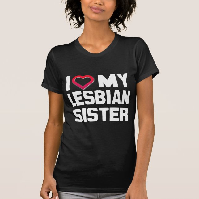 I LOVE MY LESBIAN SISTER - -.png T-Shirt (Front)