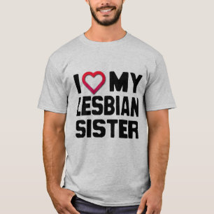 I LOVE MY LESBIAN SISTER - T-Shirt
