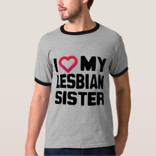 I LOVE MY LESBIAN SISTER - T-Shirt