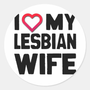 I LOVE MY LESBIAN WIFE -.png Classic Round Sticker