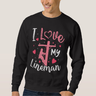 I Love My Lineman  Lineman Wife Girlfriend Women Sweatshirt