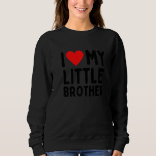 I Love My Little Brother Sweatshirt