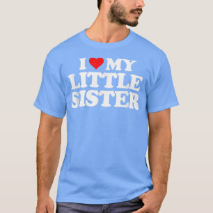 I Love My Little Sister T Heart Funny Fun Gift T T-Shirt