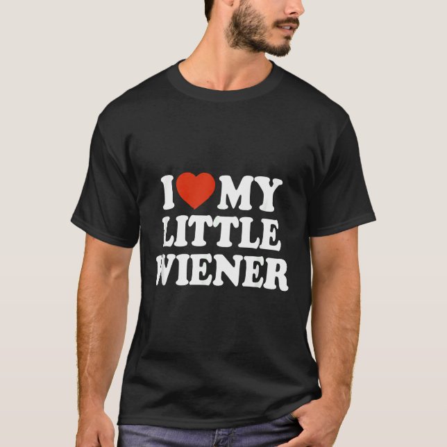 I Love My Little Wiener Funny Wiener Dog Dachshund T-Shirt (Front)
