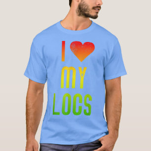 I Love My Locs Afro Natural Hair Black Melanin Wom T-Shirt